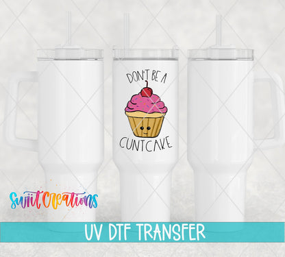 Don't Be a Cuntcake UV DTF Cup Decal | UV012 - Swiit Creations
