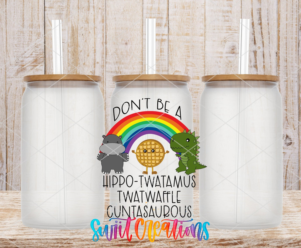 Don’t Be A Hippo-Twatamus Funny Adult Humor UV DTF transfer applied to a clear glass can set from Swiit Creations