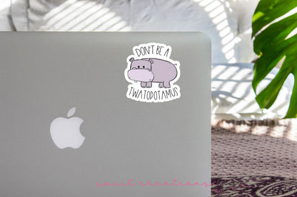 Don't Be A Twatopotamus Sticker SS0013 - Swiit Creations