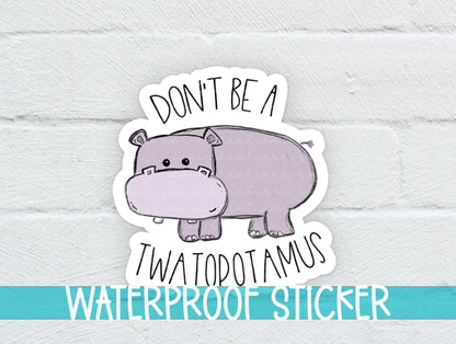 Don't Be A Twatopotamus Sticker SS0013 - Swiit Creations