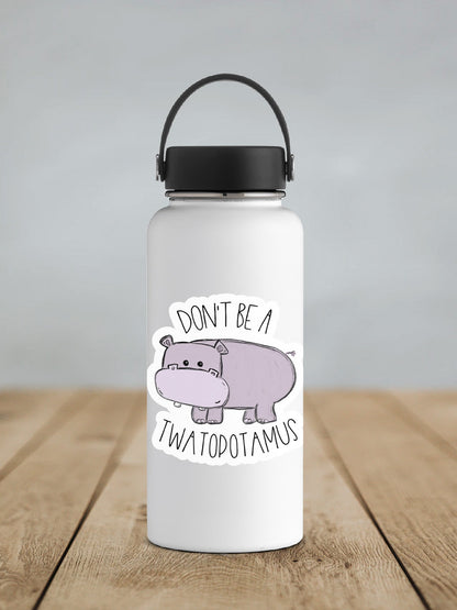 Don't Be A Twatopotamus Sticker SS0013 - Swiit Creations