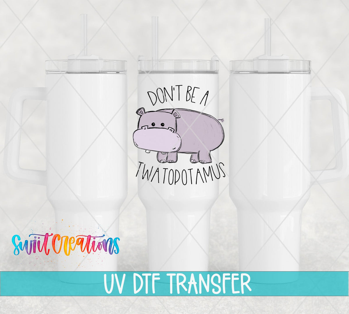 Don't Be a Twatopotamus UV DTF Cup Decal | UV013 - Swiit Creations