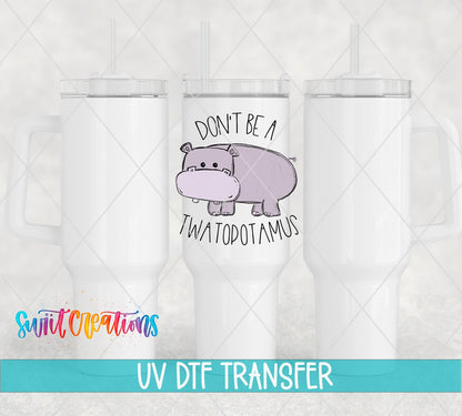 Don't Be a Twatopotamus UV DTF Cup Decal | UV013 - Swiit Creations