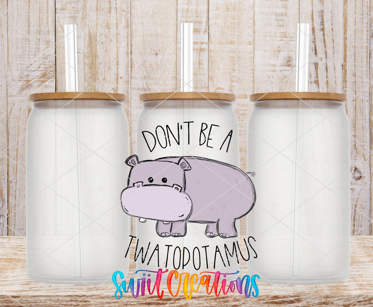 Don't Be a Twatopotamus UV DTF Cup Decal | UV013 - Swiit Creations