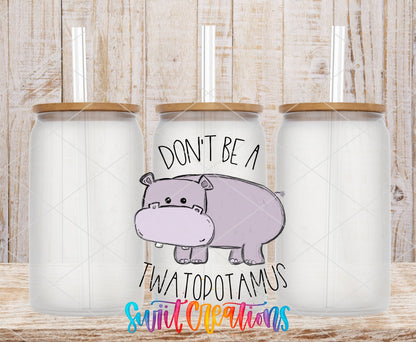 Don't Be a Twatopotamus UV DTF Cup Decal | UV013 - Swiit Creations