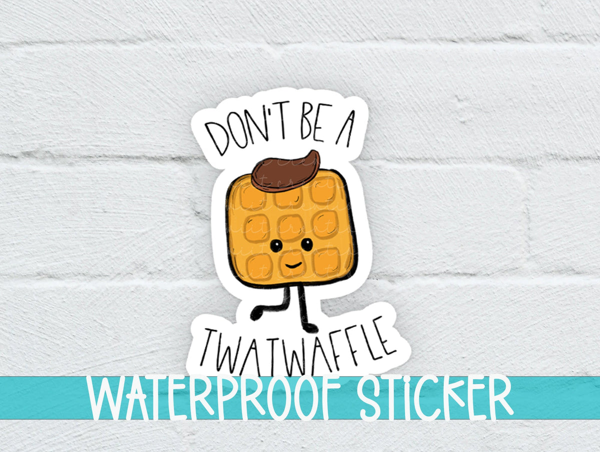 Don't Be A Twatwaffle Sticker SS0014 - Swiit Creations