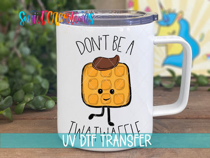 Don't Be a Twatwaffle UV DTF Cup Decal | UV014 - Swiit Creations