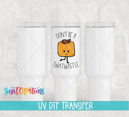 Don't Be a Twatwaffle UV DTF Cup Decal | UV014 - Swiit Creations