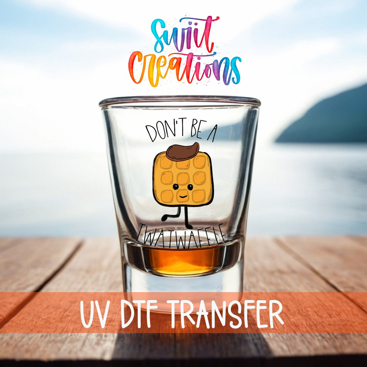 Don't Be a Twatwaffle UV DTF Shot Glass Transfer | SG014 - Swiit Creations