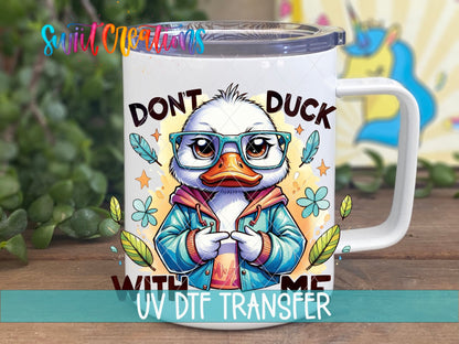 Don’t Duck With Me UV DTF Decal | Funny Duck Tumbler Wrap | Cute Sarcastic Glass Can Transfer | UV1160 - Swiit Creations