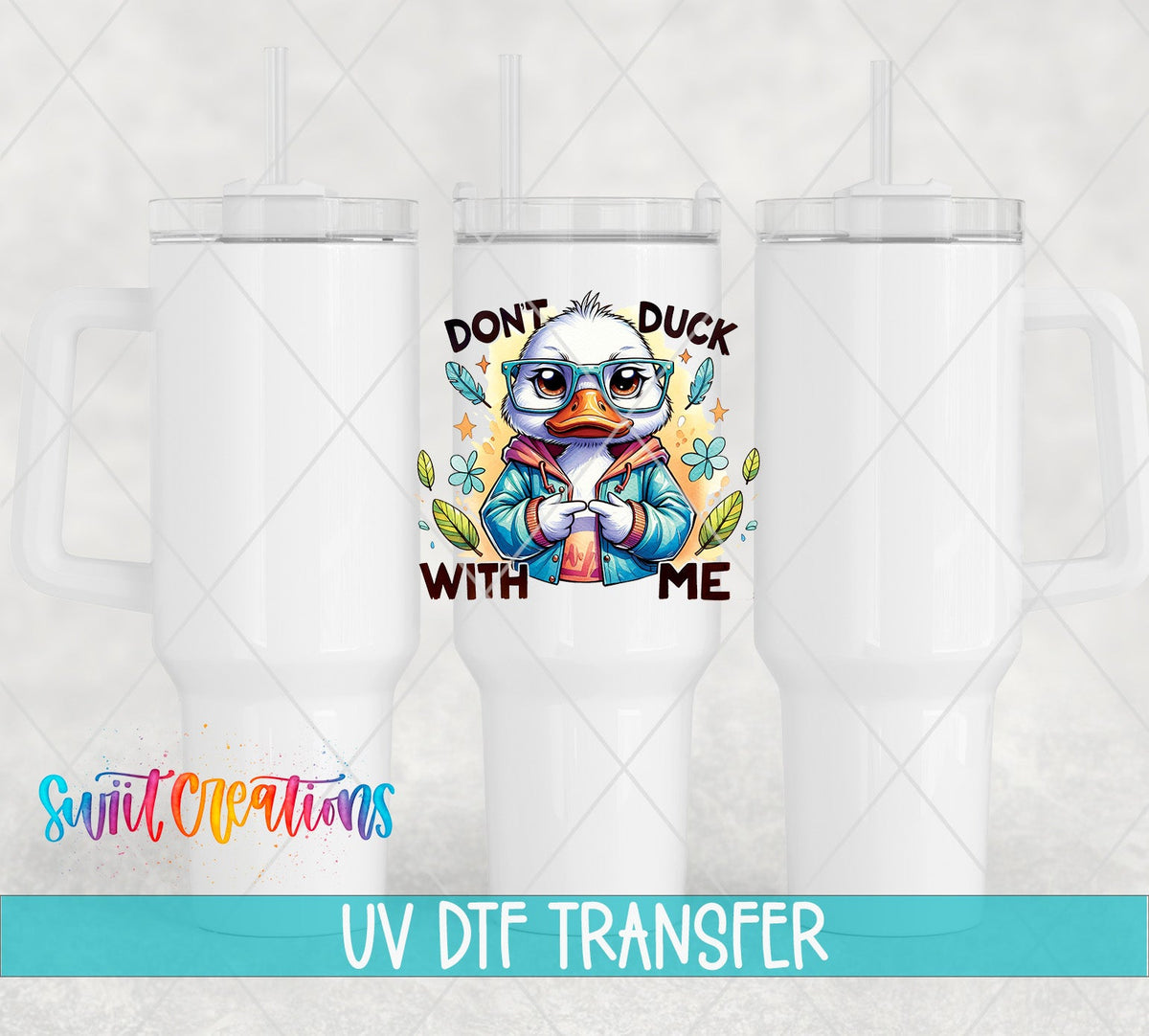 Don’t Duck With Me UV DTF Decal | Funny Duck Tumbler Wrap | Cute Sarcastic Glass Can Transfer | UV1160 - Swiit Creations