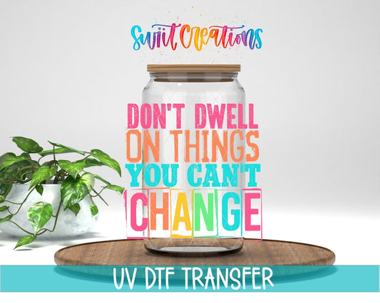 Don't Dwell on Things You Cannot Change UV DTF Cup Decal | UV1344 - Swiit Creations