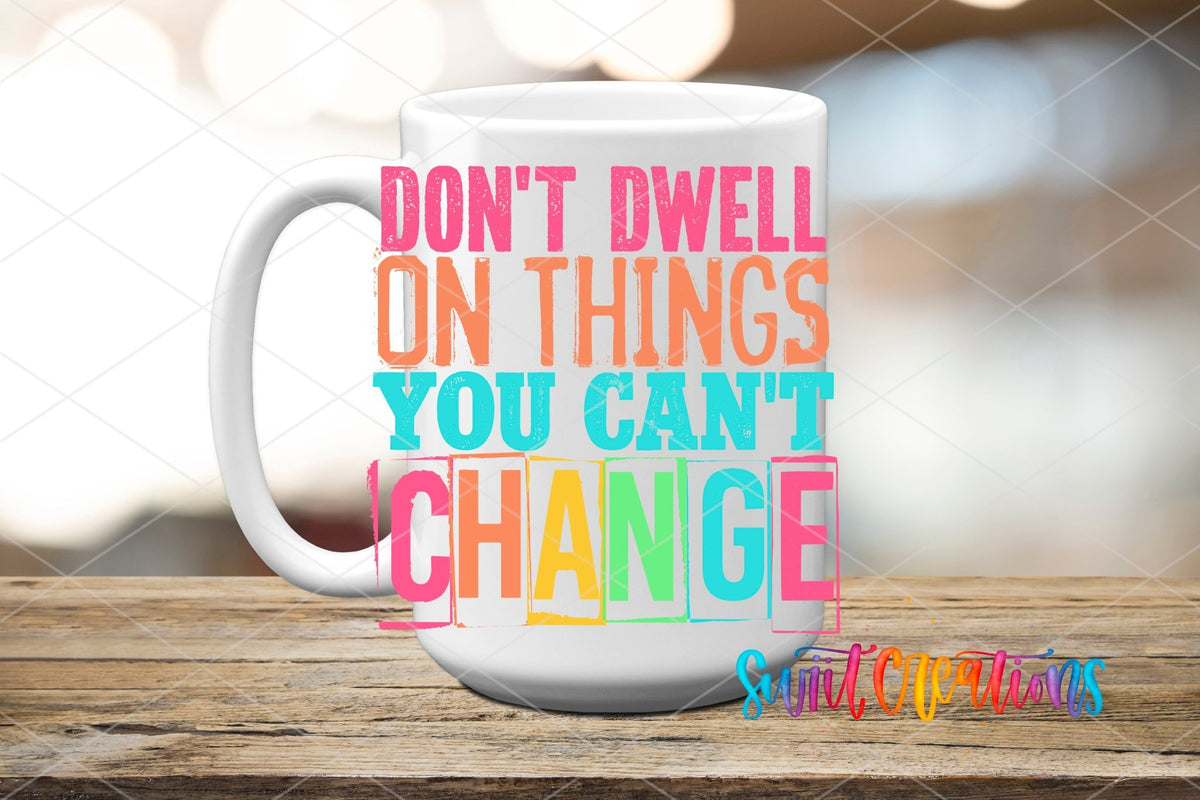 Don't Dwell on Things You Cannot Change UV DTF Cup Decal | UV1344 - Swiit Creations