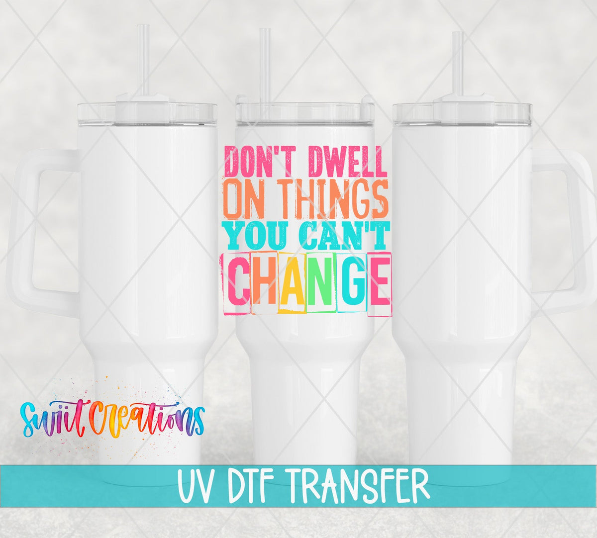 Don't Dwell on Things You Cannot Change UV DTF Cup Decal | UV1344 - Swiit Creations