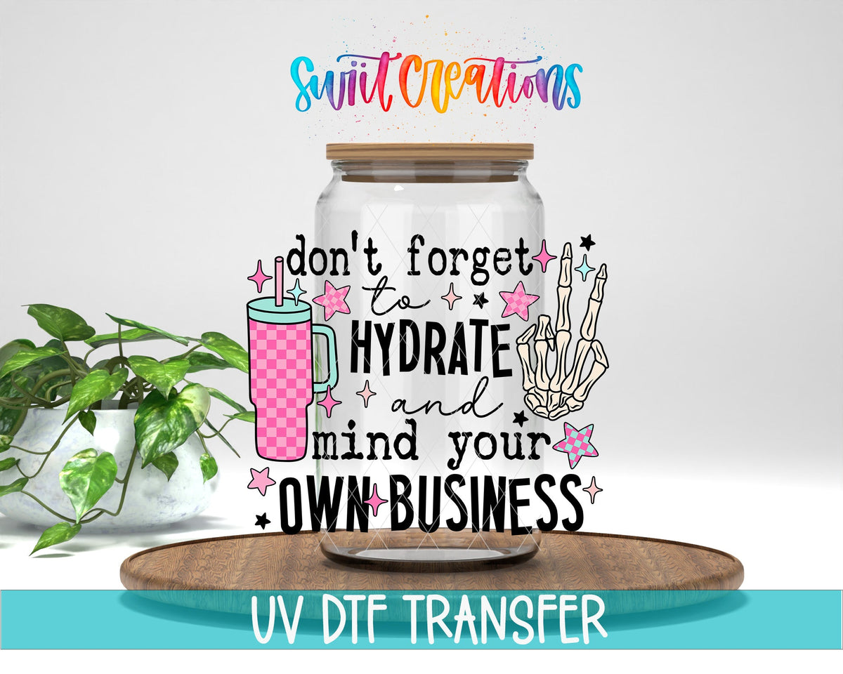 Don't Forget to Hydrate and Mind Your Own Business UV DTF Cup Decal | UV897 - Swiit Creations