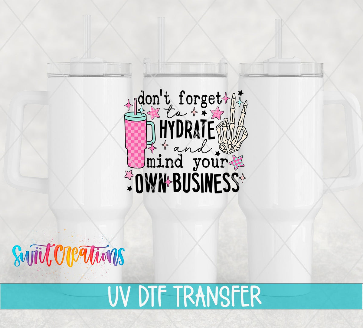Don't Forget to Hydrate and Mind Your Own Business UV DTF Cup Decal | UV897 - Swiit Creations