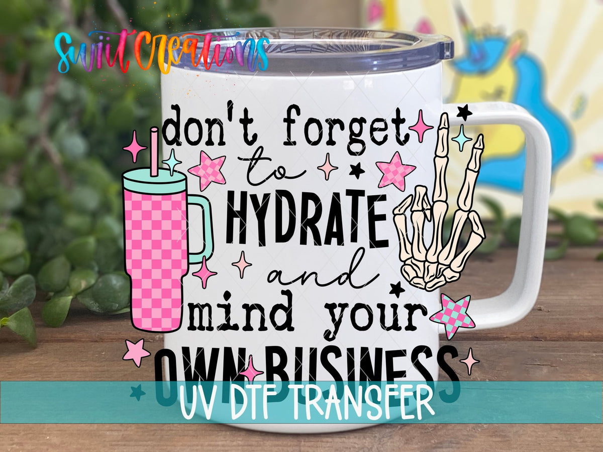 Don't Forget to Hydrate and Mind Your Own Business UV DTF Cup Decal | UV897 - Swiit Creations