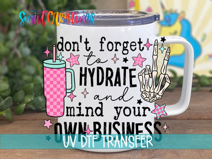 Don't Forget to Hydrate and Mind Your Own Business UV DTF Cup Decal | UV897 - Swiit Creations
