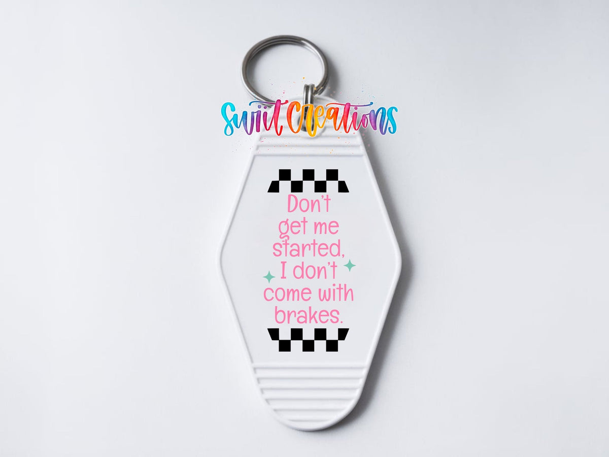 Don't Get Me Started I Don't Come With Brakes Motel Keychain UV DTF Transfer | MK2062 - Swiit Creations
