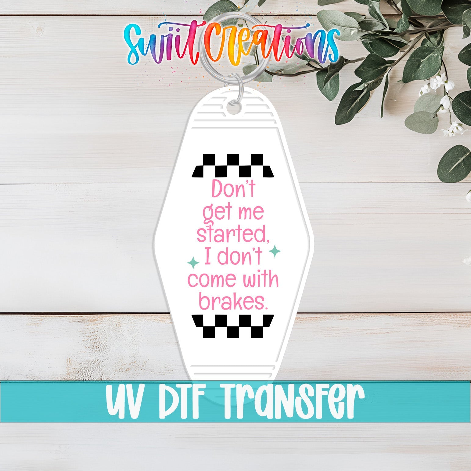 Don't Get Me Started I Don't Come With Brakes Motel Keychain UV DTF Transfer | MK2062 - Swiit Creations