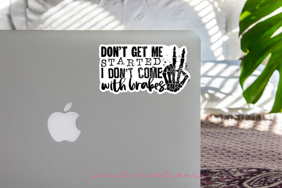 Don't Get Me Started I Don't Come With Brakes Sticker SS196 - Swiit Creations