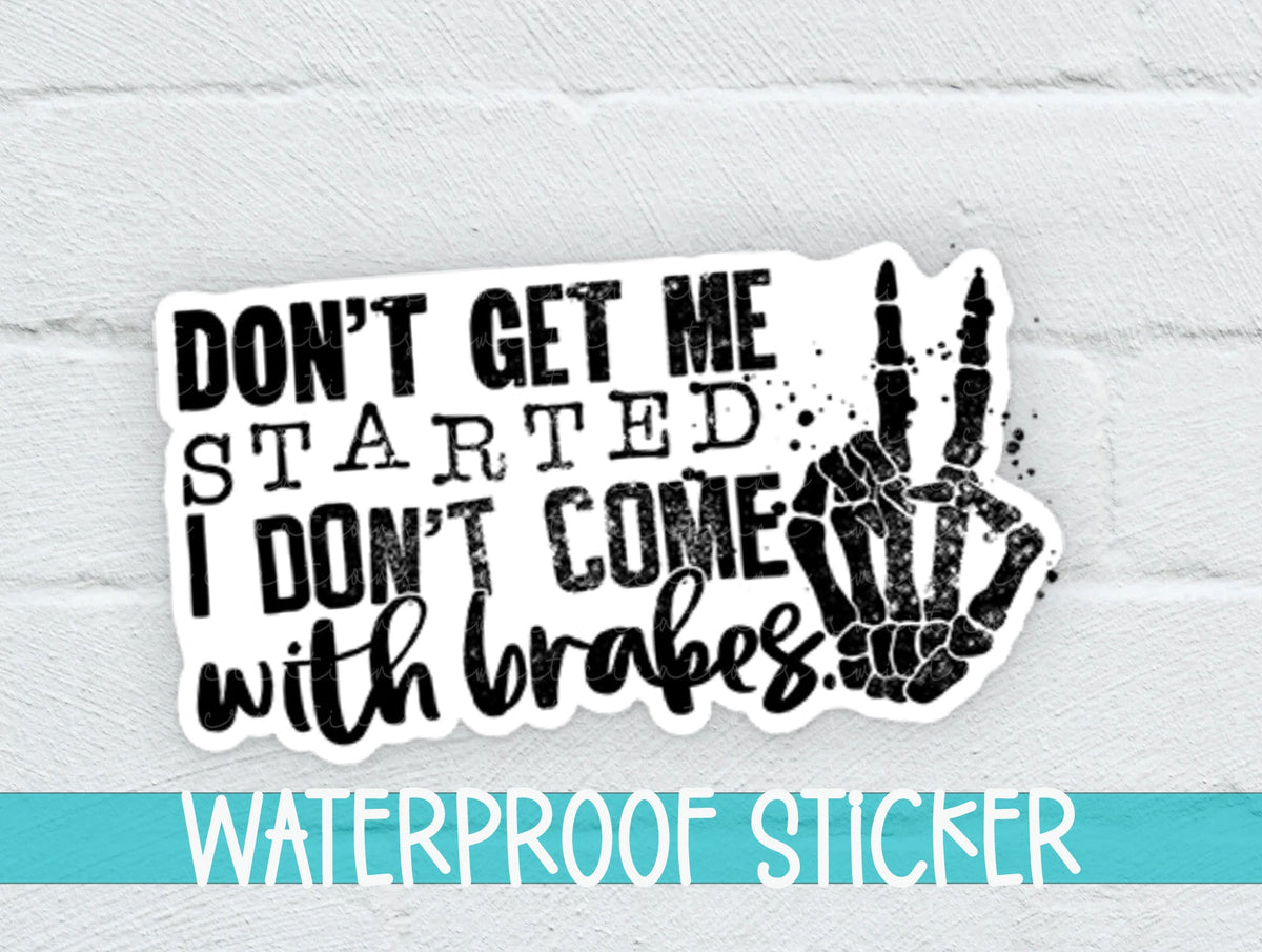 Don't Get Me Started I Don't Come With Brakes Sticker SS196 - Swiit Creations