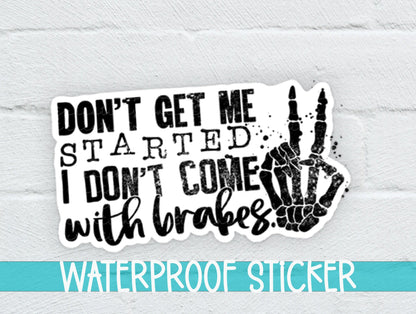 Don't Get Me Started I Don't Come With Brakes Sticker SS196 - Swiit Creations