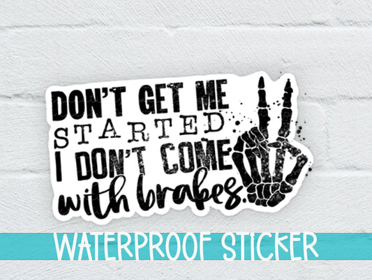 Don't Get Me Started I Don't Come With Brakes Sticker SS196 - Swiit Creations