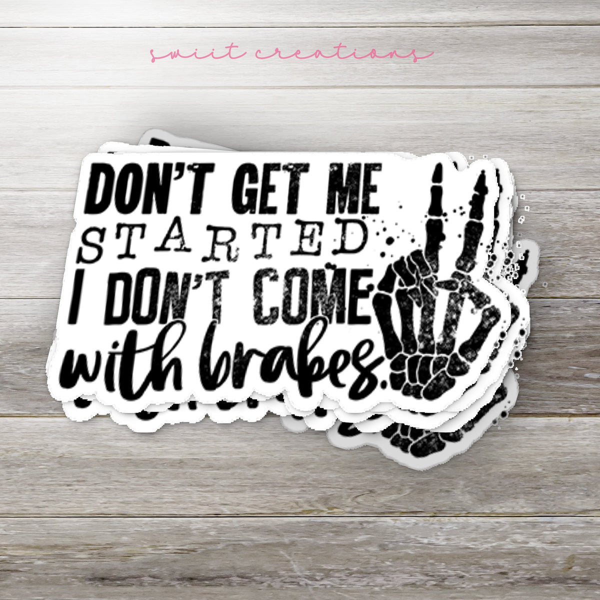 Don't Get Me Started I Don't Come With Brakes Sticker SS196 - Swiit Creations