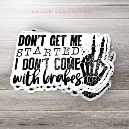 Don't Get Me Started I Don't Come With Brakes Sticker SS196 - Swiit Creations