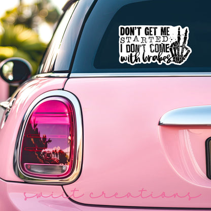 Don't Get Me Started I Don't Come With Brakes Sticker SS196 - Swiit Creations
