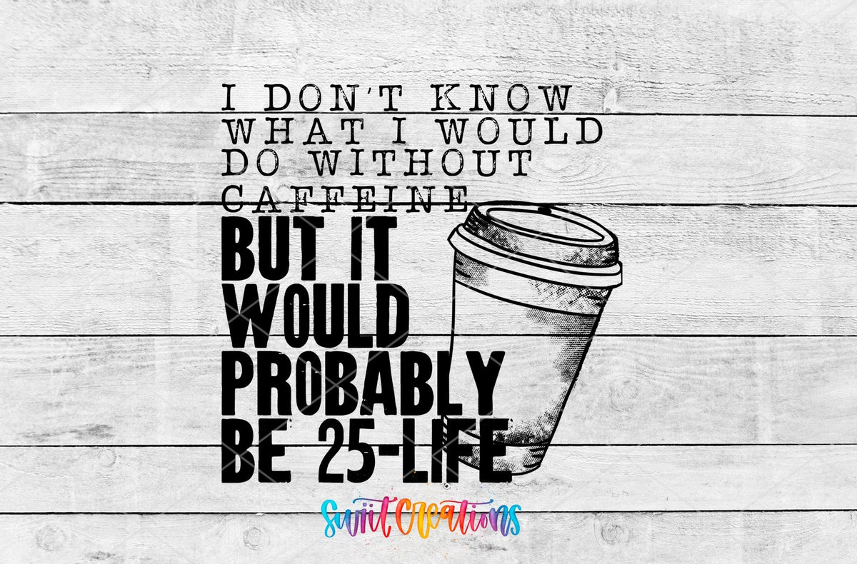 Don’t Know What I’d Do Without Caffeine UV DTF Decal | Funny Coffee Quote Tumbler Wrap | UV482 - Swiit Creations