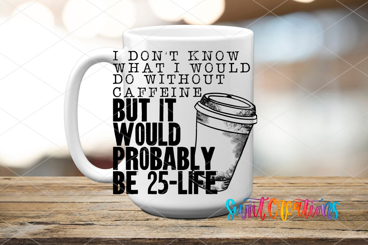 Don’t Know What I’d Do Without Caffeine UV DTF Decal | Funny Coffee Quote Tumbler Wrap | UV482 - Swiit Creations