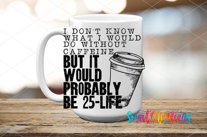 Don’t Know What I’d Do Without Caffeine UV DTF Decal | Funny Coffee Quote Tumbler Wrap | UV482 - Swiit Creations