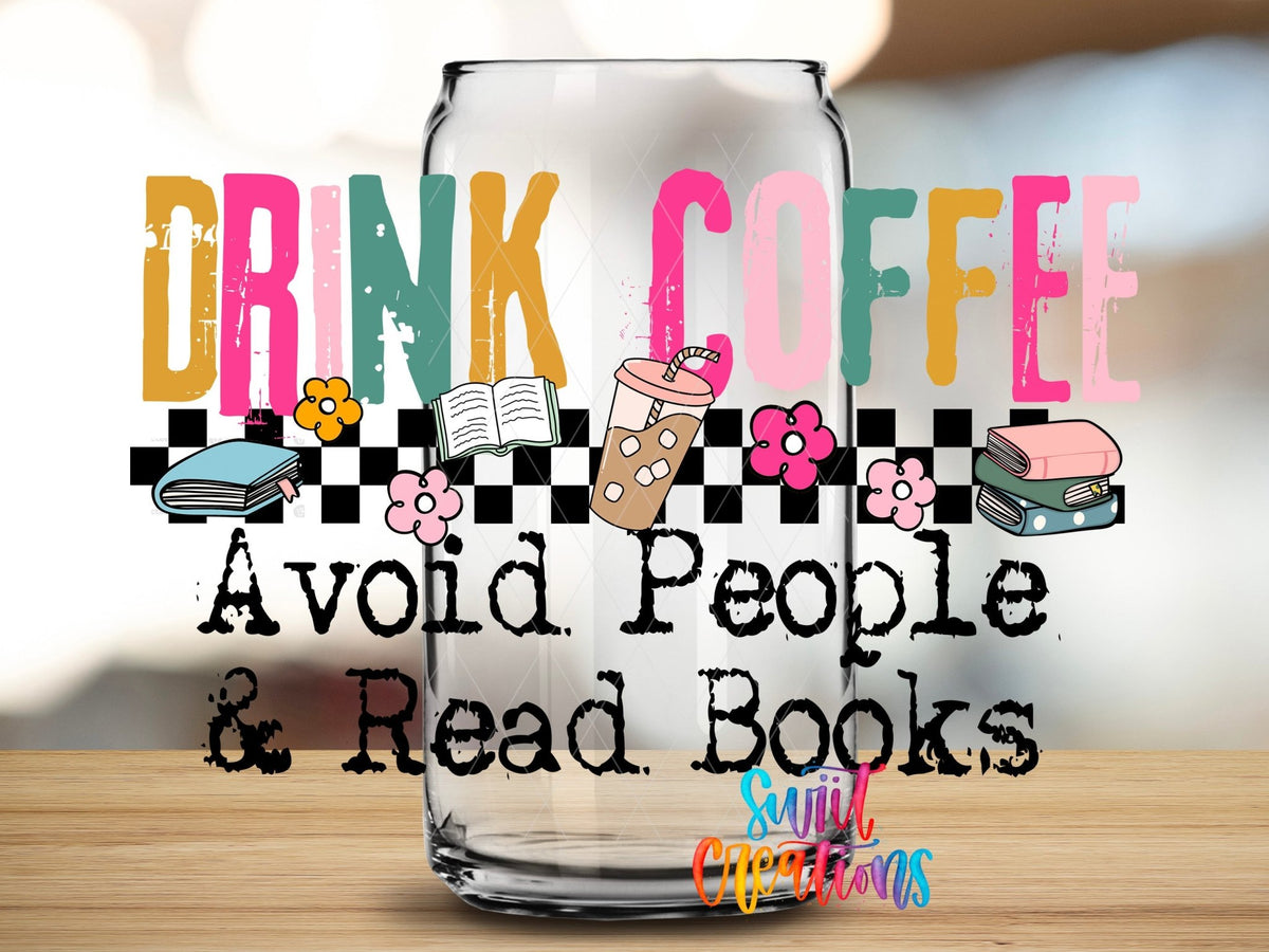 Drink Coffee Avoid People Read Books UV DTF Decal | Book Lover Coffee Tumbler Wrap | UV1513 - Swiit Creations