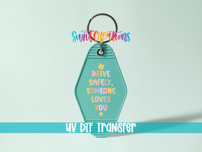 Drive Safely Someone Loves You Motel Keychain UV DTF Transfer | Cute Car Reminder Decal | MK2125 - Swiit Creations