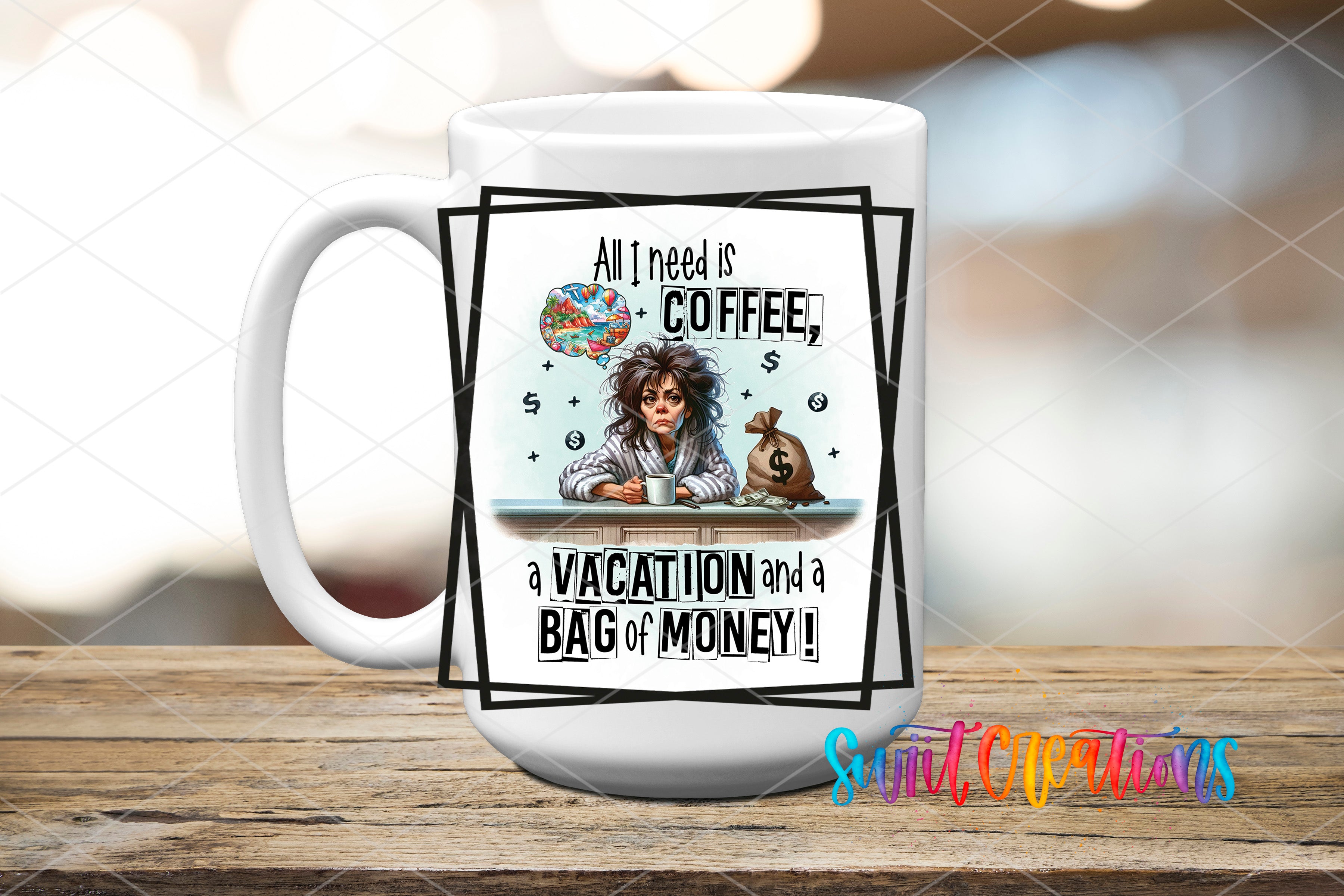 A white mug with a humorous text and an illustration of a woman sitting at a table with a coffee cup and a bag of money.