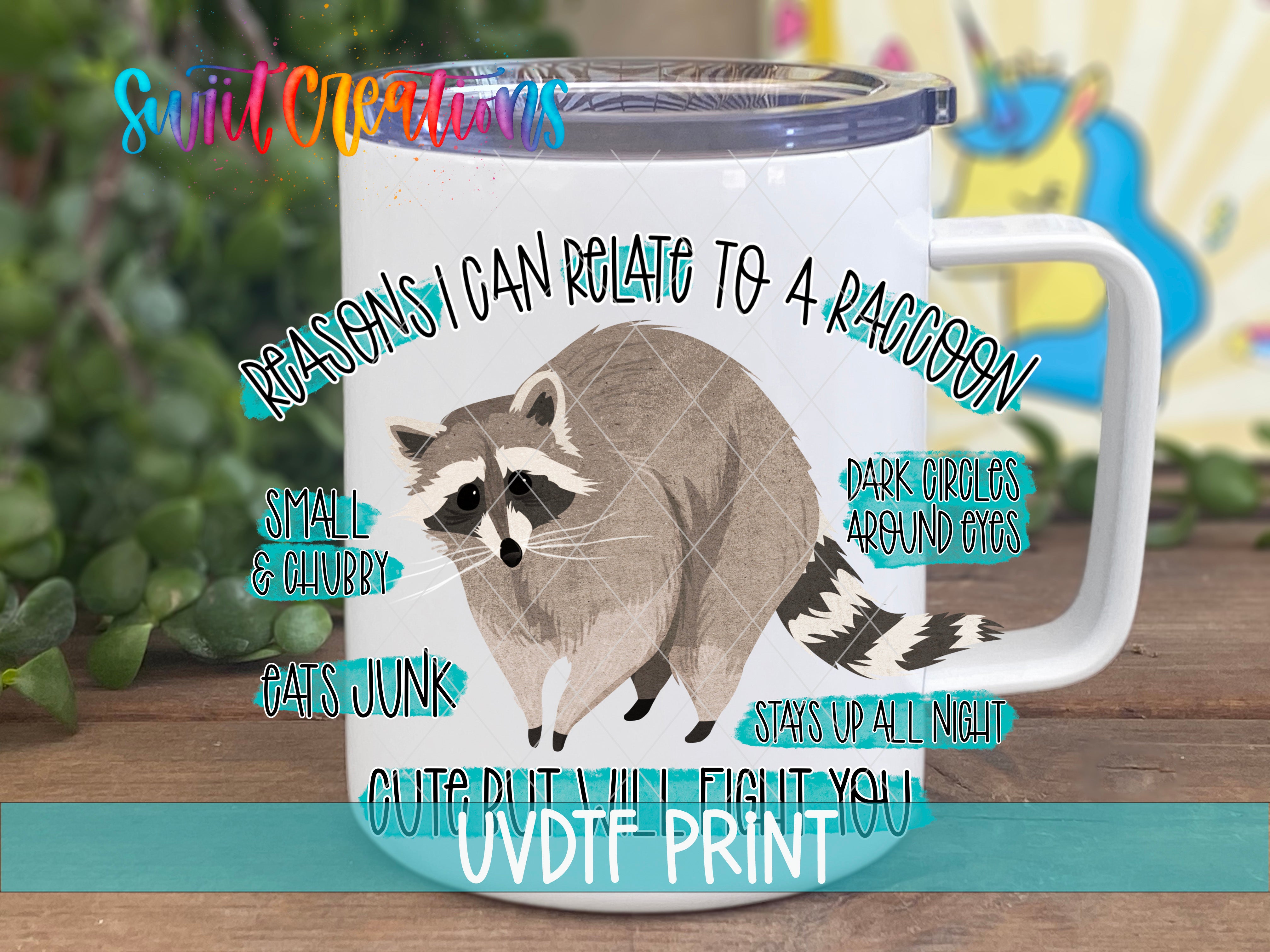 A mug with a raccoon graphic and text that says " Reasons I can relate to a raccoon".