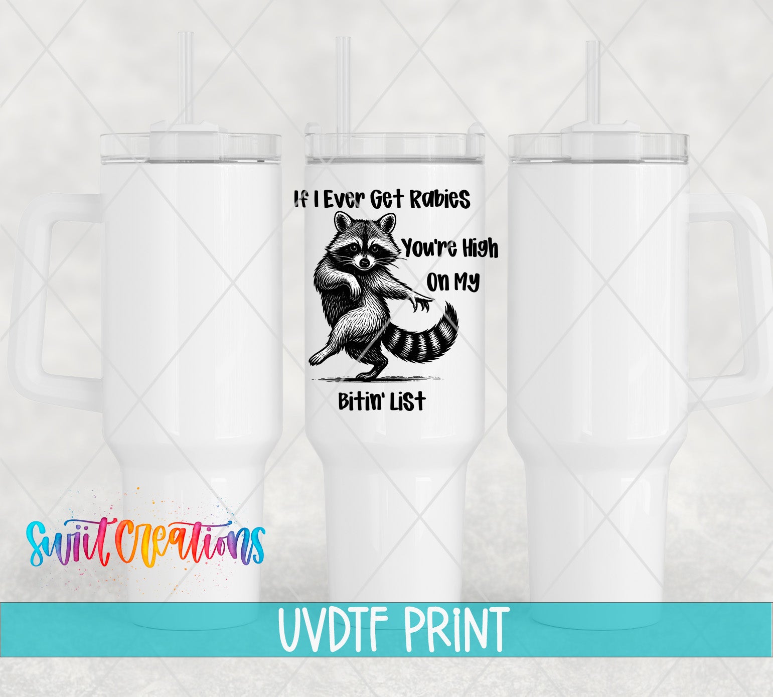 a white tumbler with a printed design of a raccoon and the text "If Ever Get Rabies, You're High on My Bit'n List" printed on it.
