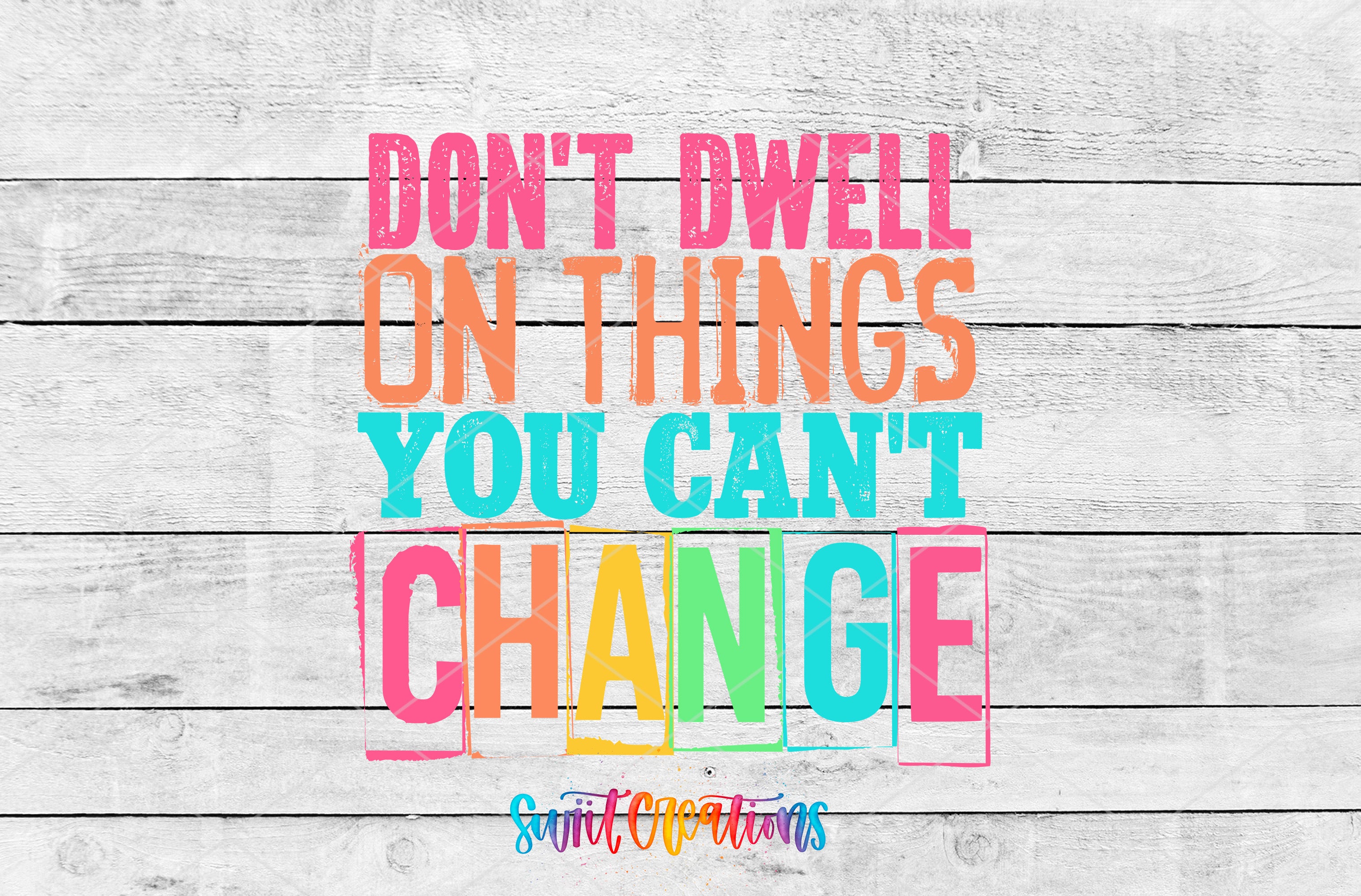 a motivational quote in a colorful, stylized font that reads "DON'T DWELL ON THINGS YOU CAN'T CHANGE".
