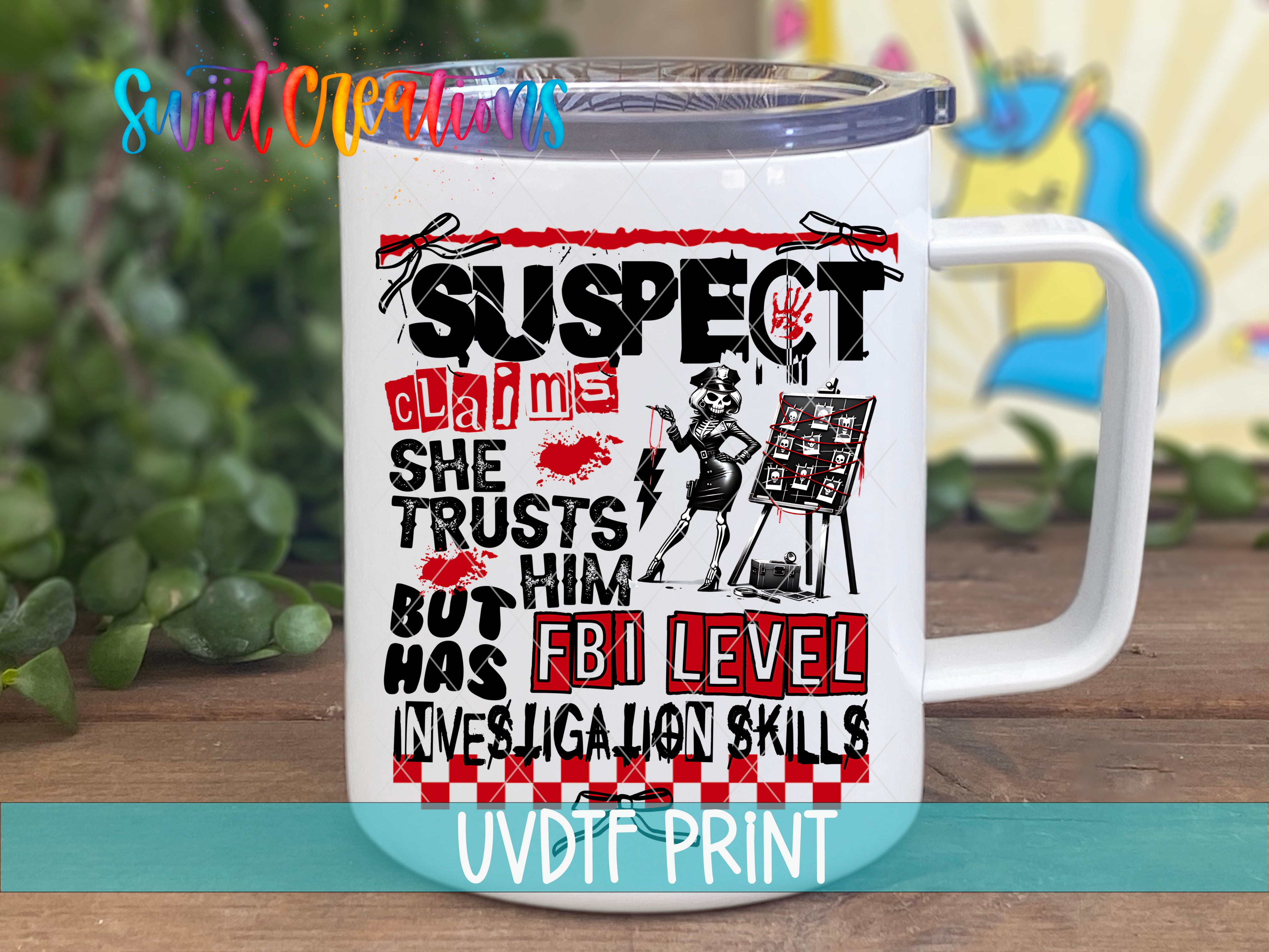 A mug with a printed design featuring a character with a police badge and the text "SUSPECT CLAHMS SHE TRUSTS HIM BUT HAS FBI LEVEL INVESTIGATION SKILLS".
