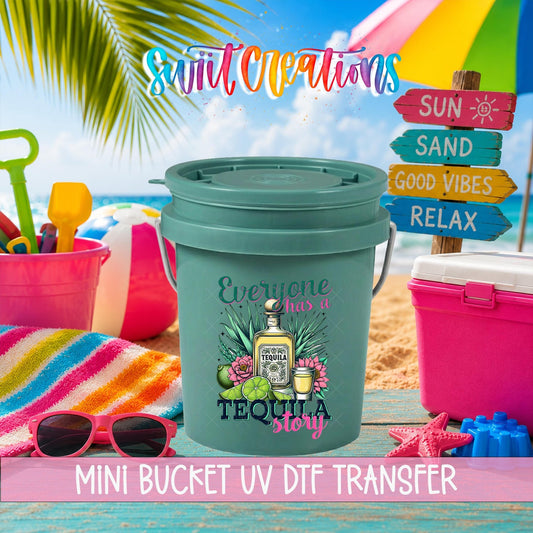 Everyone Has A Tequila Story Mini Bucket UV DTF Transfer | MB2020 - Swiit Creations