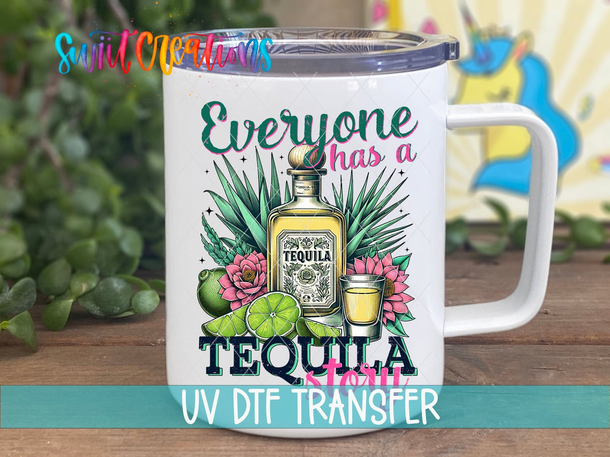 Everyone Has A Tequila Story UV DTF transfer displayed on a white coffee mug from Swiit Creations