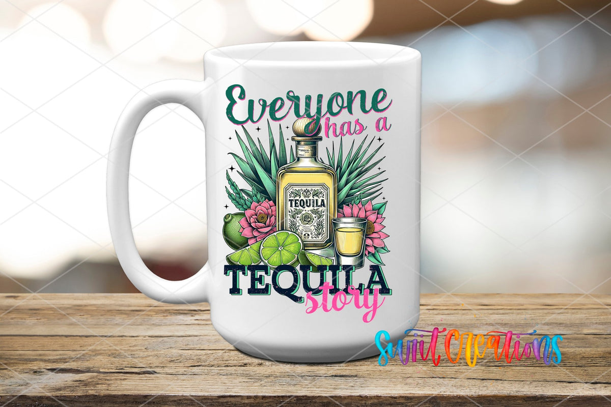 Everyone Has A Tequila Story UV DTF transfer displayed on a white ceramic mug from Swiit Creations