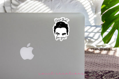 Ew David I Love That For You Sticker SS806 - Swiit Creations