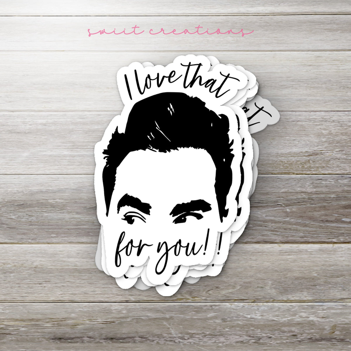 Ew David I Love That For You Sticker SS806 - Swiit Creations
