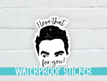 Ew David I Love That For You Sticker SS806 - Swiit Creations