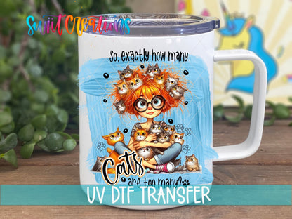 Exactly How Many Cats is Too Many UV DTF Cup Decal | UV990 - Swiit Creations