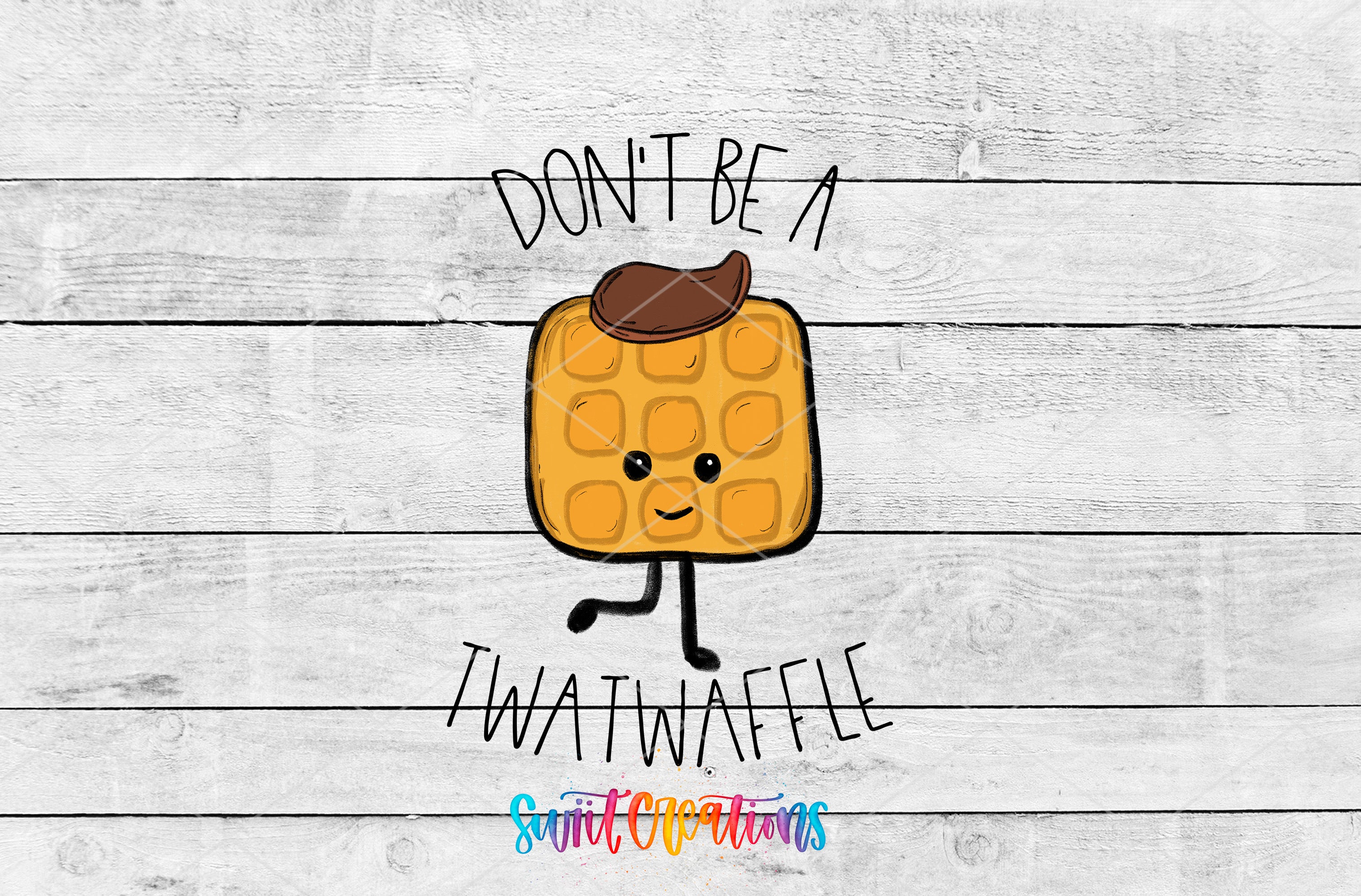 A cartoon waffle with a face and legs, accompanied by the text "DON'T BE TWATWAFLE" and "SWIFT CREATIONS"