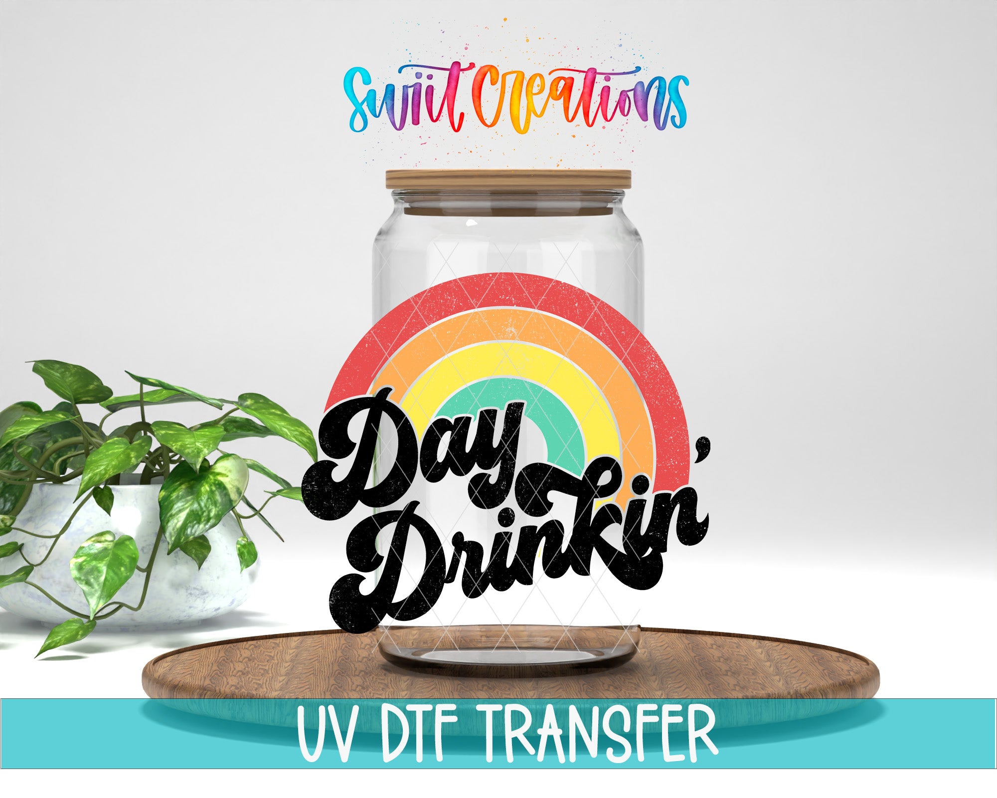 a glass jar with a rainbow design, placed on a wooden surface. The jar has a lid, and there is a plant in the background. The text "Day Drinkin'" is written in a stylized font, and the phrase "UV Dtf Transfer" is written at the bottom of the image.